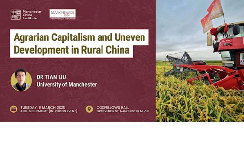 Banner for 'Agrarian Capitalism and Uneven Development in Rural China,' a talk by Dr. Tian Liu (University of Manchester) on 11 March 2025, 4 - 5:30 PM GMT at Oddfellows Hall, Manchester.