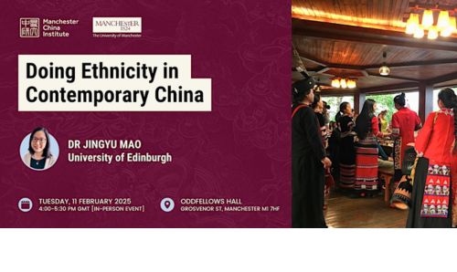 Banner for 'Doing Ethnicity in Contemporary China,' a talk by Dr. Jingyu Mao on 11 Feb 2025, 4 - 5:30 PM GMT at Oddfellows Hall, Manchester.