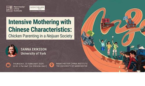 Banner for 'Intensive Mothering with Chinese Characteristics: Chicken Parenting in a Neijuan Society,' featuring Sanna Eriksson on 13 February 2025, 12:30–2 PM GMT at the Manchester China Institute.