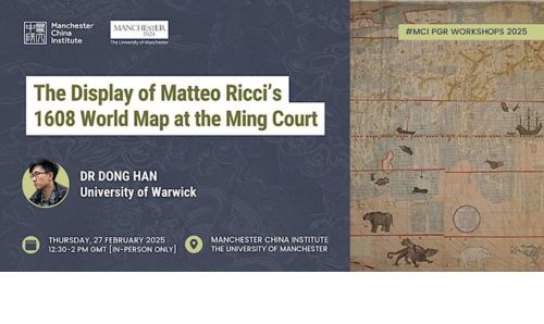 Banner for 'The Display of Matteo Ricci’s 1608 World Map at the Ming Court,' featuring Dr. Dong Han (University of Warwick) on 27 February 2025, 12:30–2 PM GMT at the Manchester China Institute.