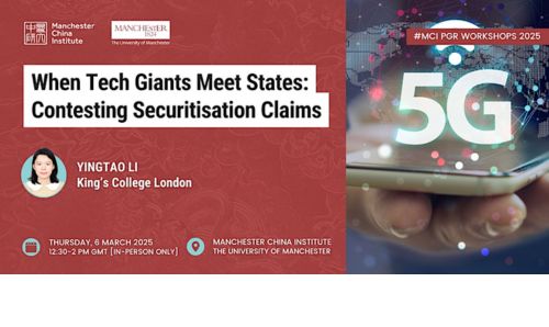 Banner for 'When Tech Giants Meet States: Contesting Securitisation Claims,' featuring Yingtao Li (King’s College London) on 6 March 2025, 12:30–2 PM GMT at the Manchester China Institute.